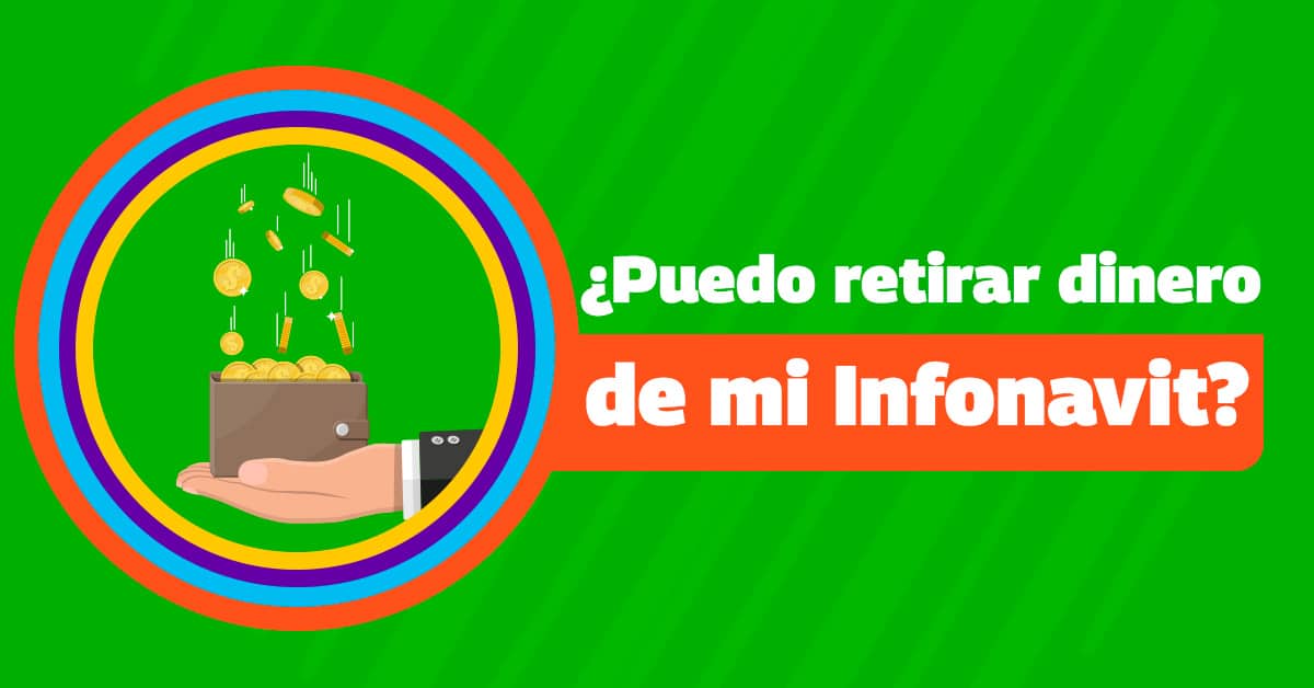¿Puedo retirar dinero de mi Infonavit? Dimex