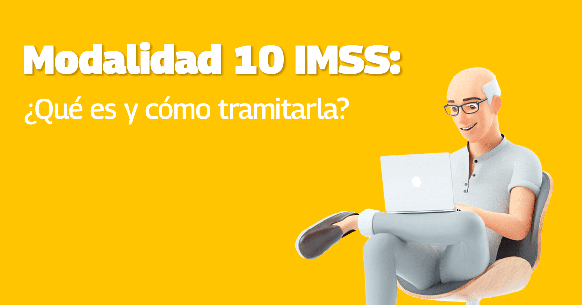 Modalidad 10 IMSS ¿Qué es y cómo tramitarla? Dimex