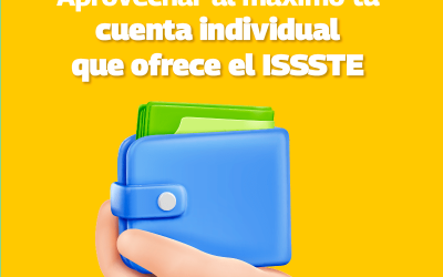 Aprovecha al máximo tu cuenta individual que ofrece el ISSSTE