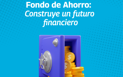 Fondo de Ahorro: Construye un futuro financiero sólido