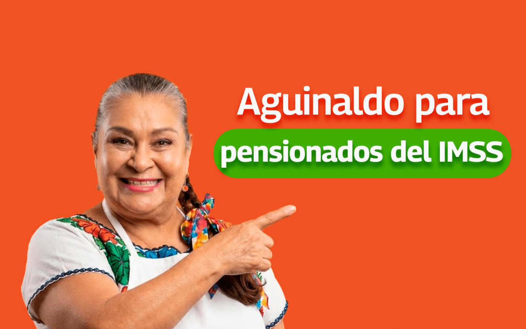 Aguinaldo Pensionados IMSS 2026
