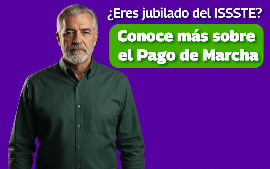 El abecé del pago de marcha ISSSTE: acompaña a tus seres queridos