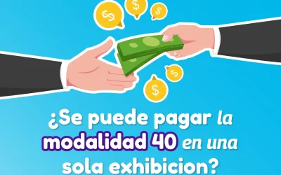 ¿Se puede pagar la modalidad 40 en una sola exhibición?
