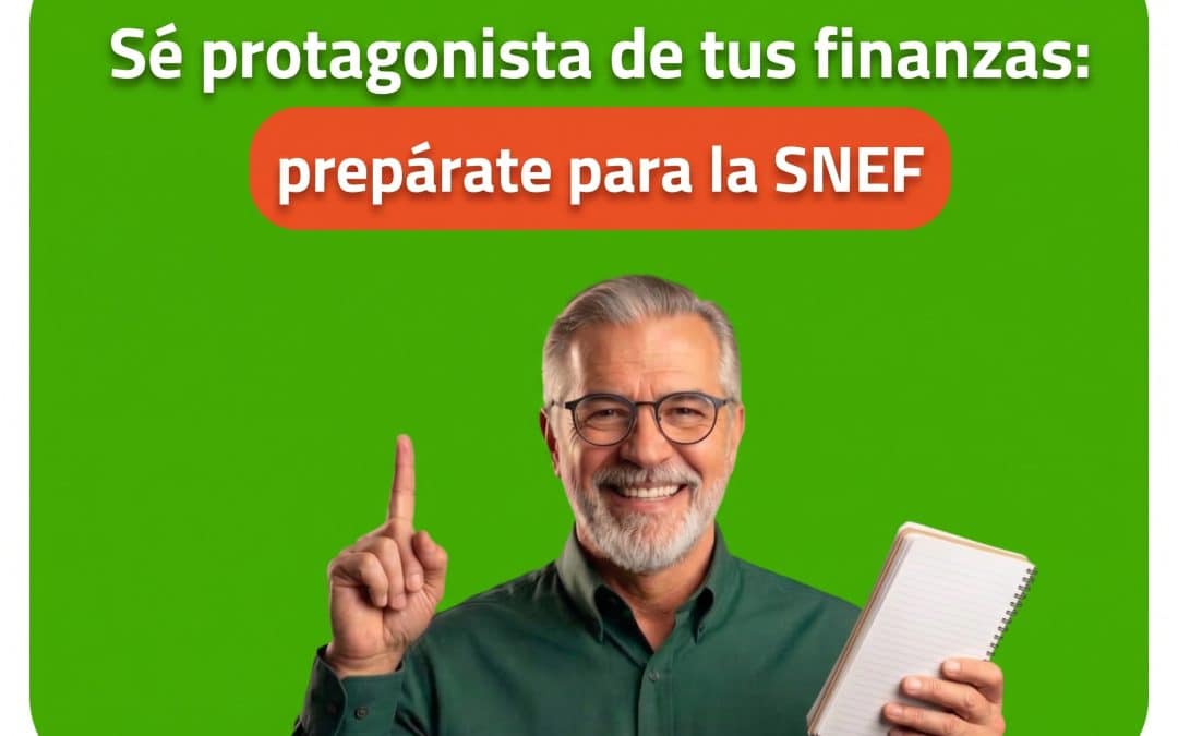 Sé protagonista de tus finanzas: prepárate para la SNEF